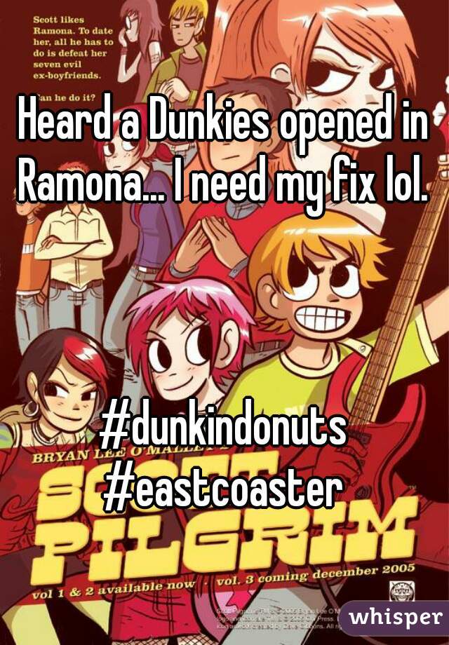 Heard a Dunkies opened in Ramona... I need my fix lol. 



#dunkindonuts
#eastcoaster