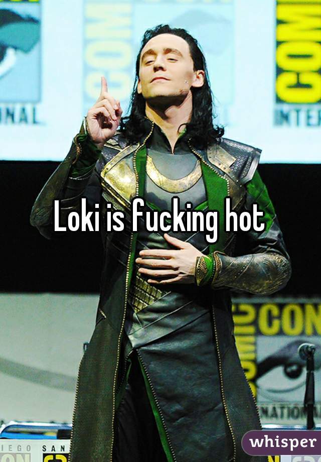 Loki is fucking hot
