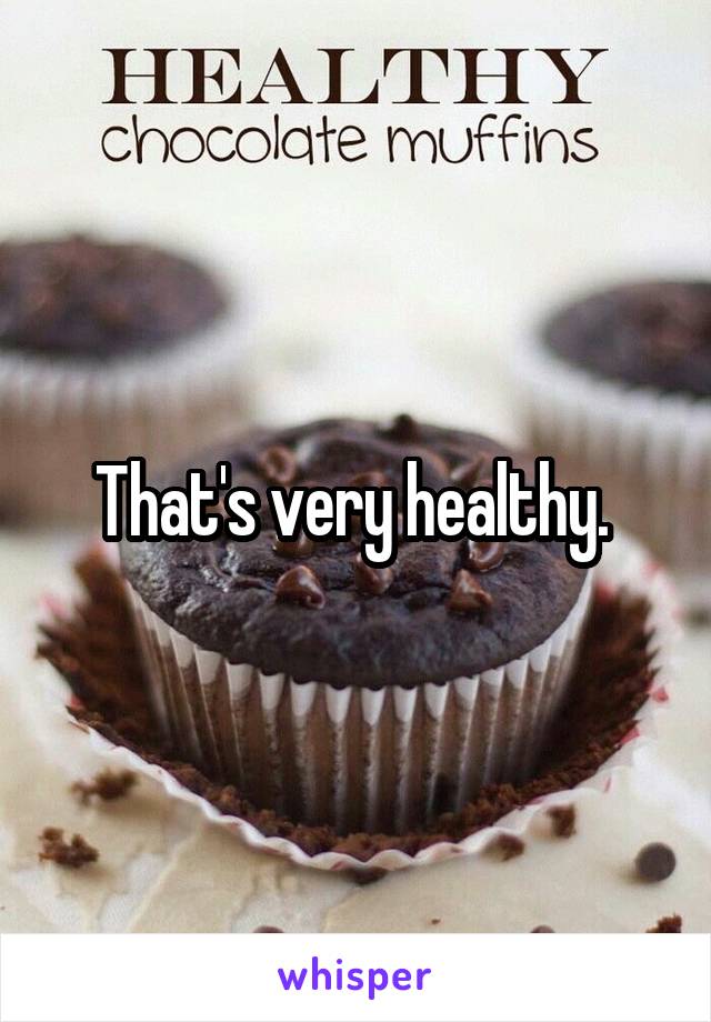 That's very healthy. 