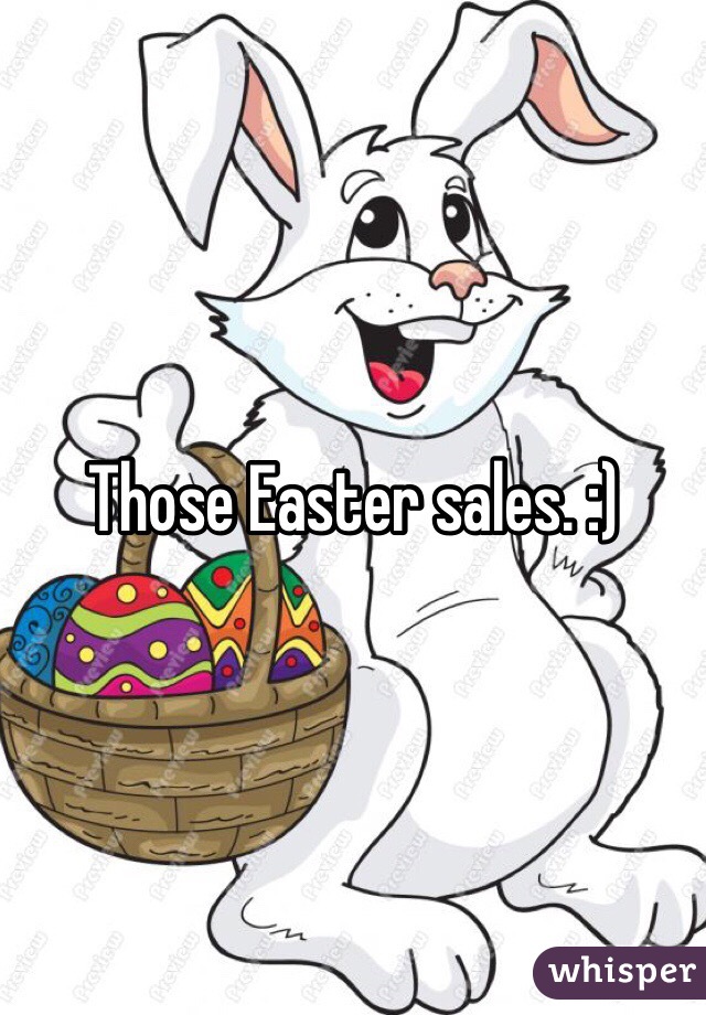 Those Easter sales. :)