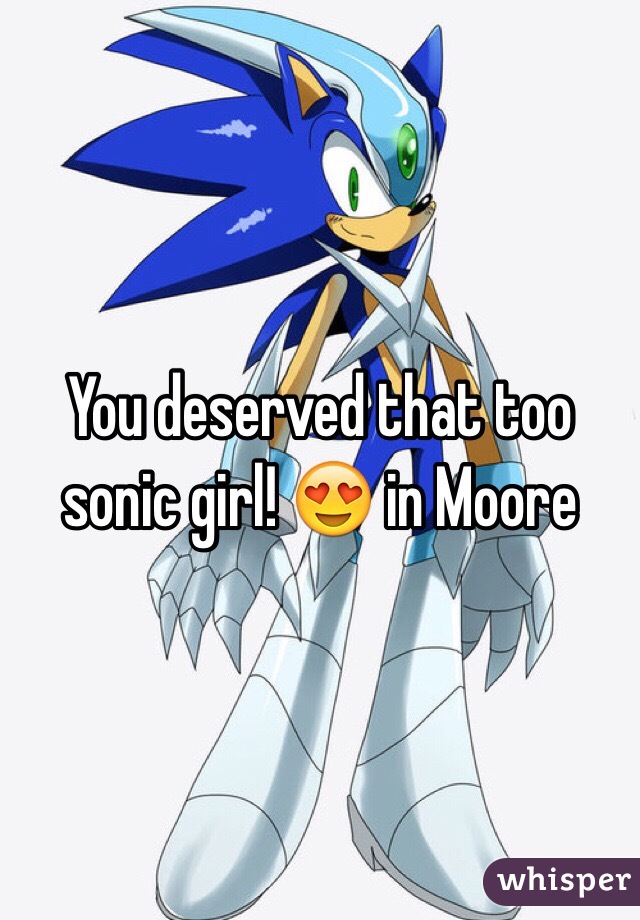 You deserved that too sonic girl! 😍 in Moore 