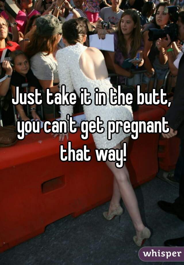 Just take it in the butt, you can't get pregnant that way!