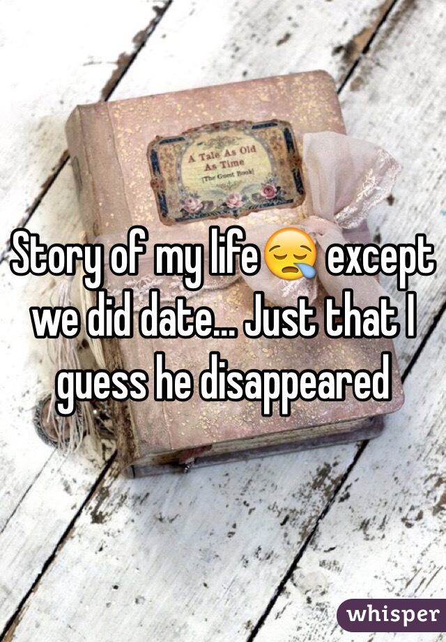 Story of my life😪 except we did date... Just that I guess he disappeared 