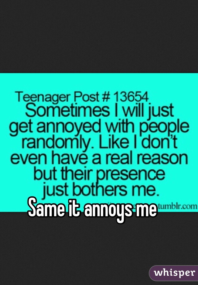 Same it annoys me 