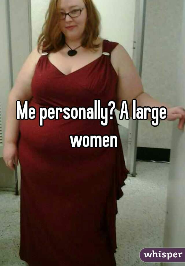Me personally? A large women