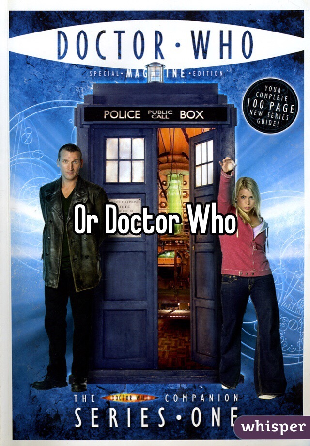 Or Doctor Who 