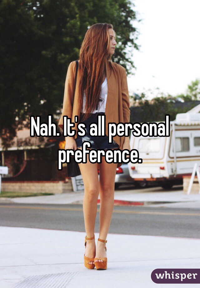 Nah. It's all personal preference.