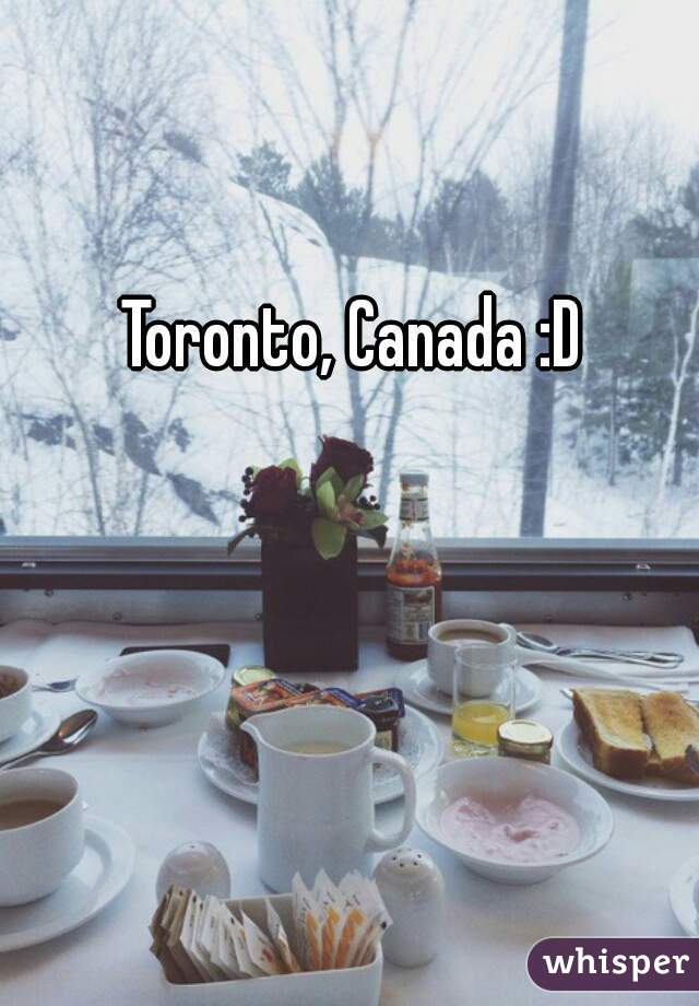 Toronto, Canada :D