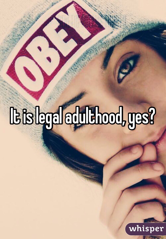 It is legal adulthood, yes?