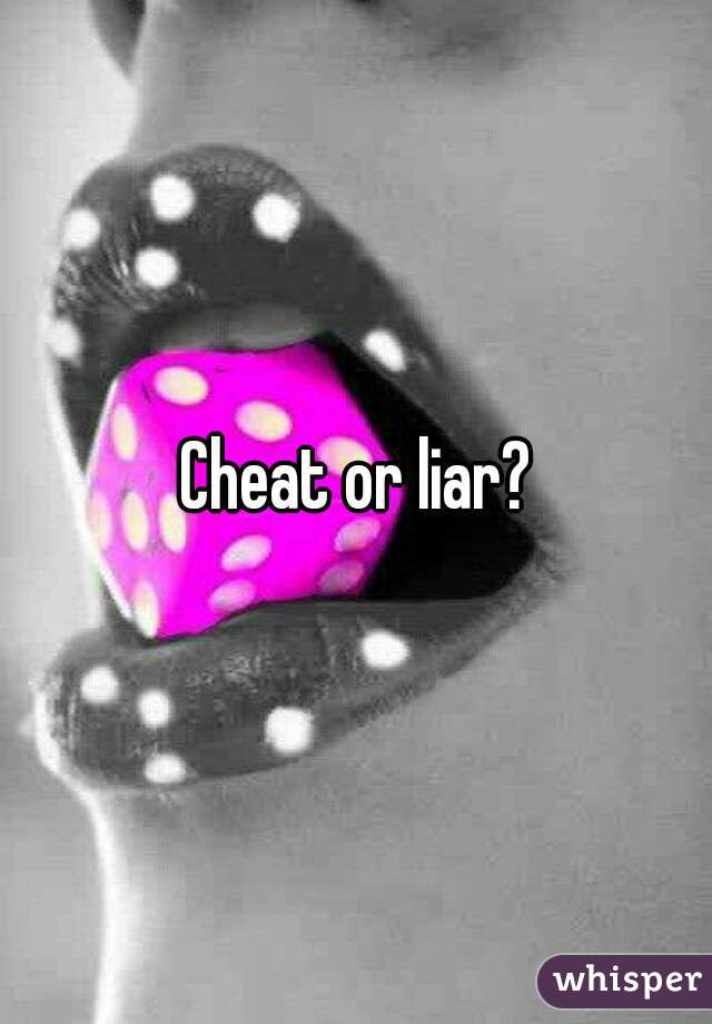 Cheat or liar? 