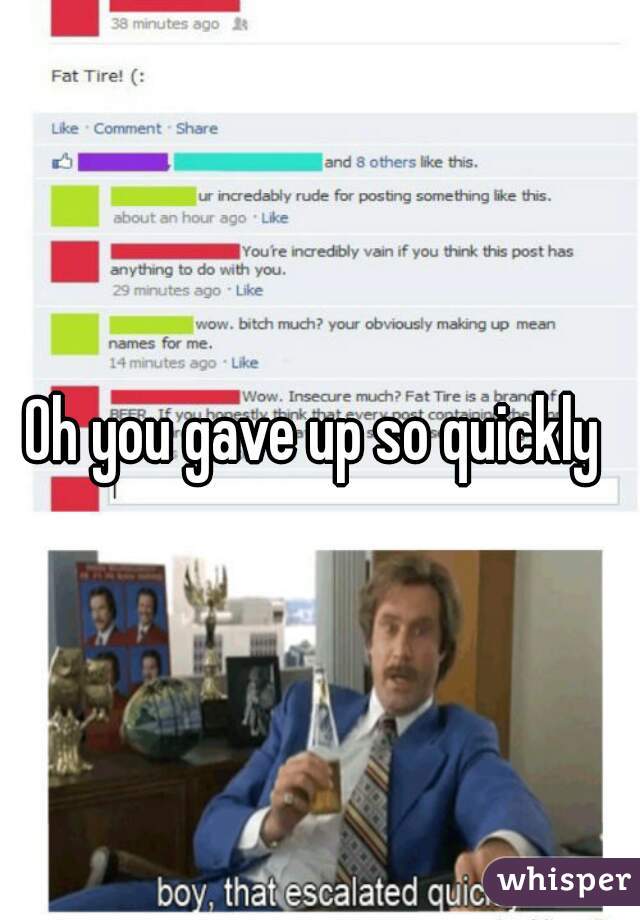 Oh you gave up so quickly 