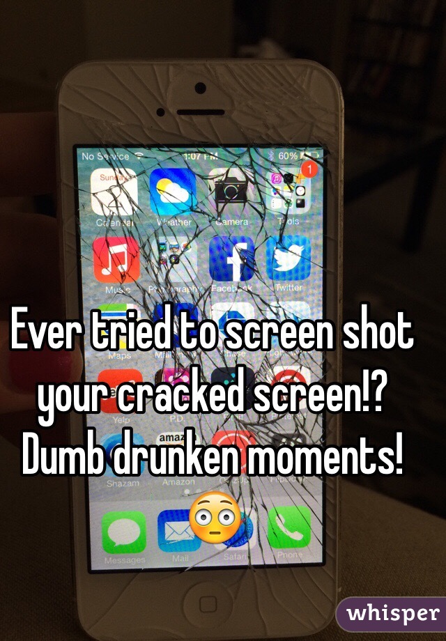 Ever tried to screen shot your cracked screen!? Dumb drunken moments! 😳