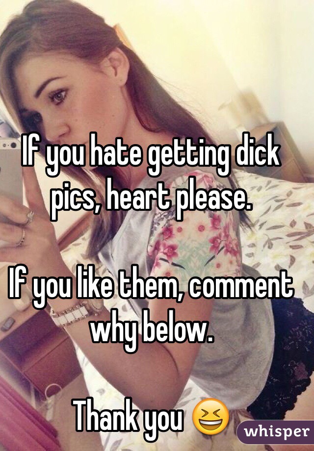 If you hate getting dick pics, heart please.

If you like them, comment why below.

Thank you 😆