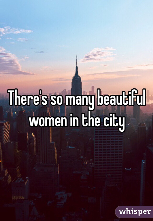 There's so many beautiful women in the city 