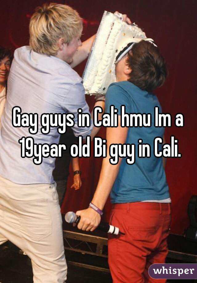 Gay guys in Cali hmu Im a 19year old Bi guy in Cali.