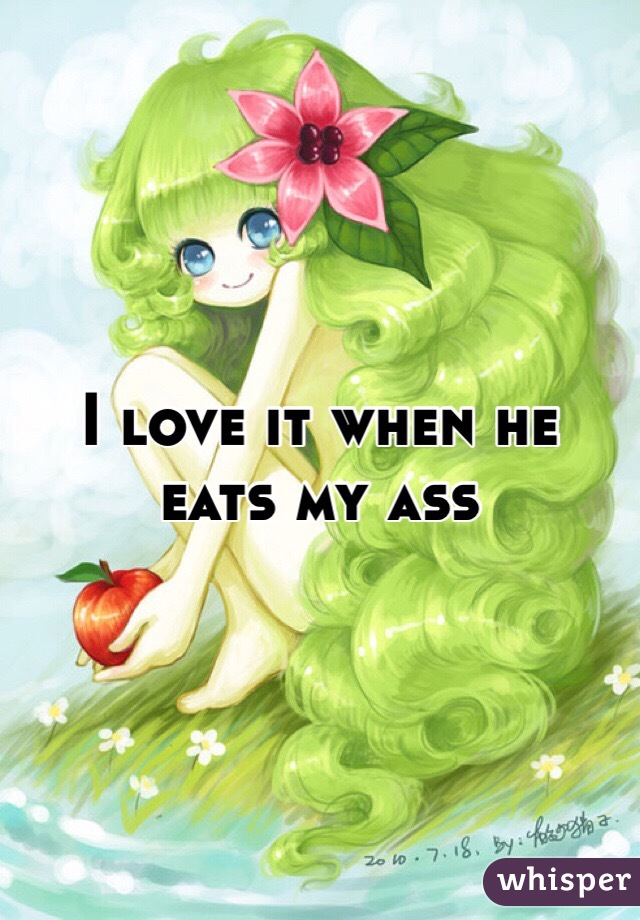 I love it when he eats my ass