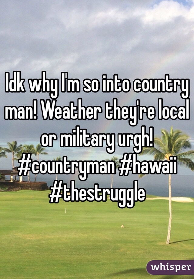 Idk why I'm so into country man! Weather they're local or military urgh! #countryman #hawaii #thestruggle