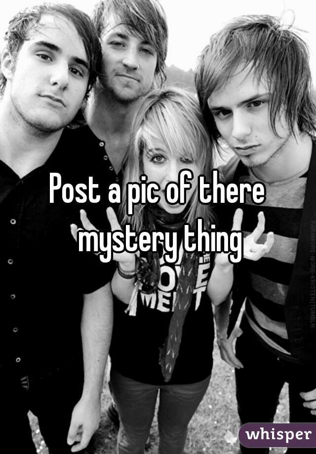 Post a pic of there mystery thing