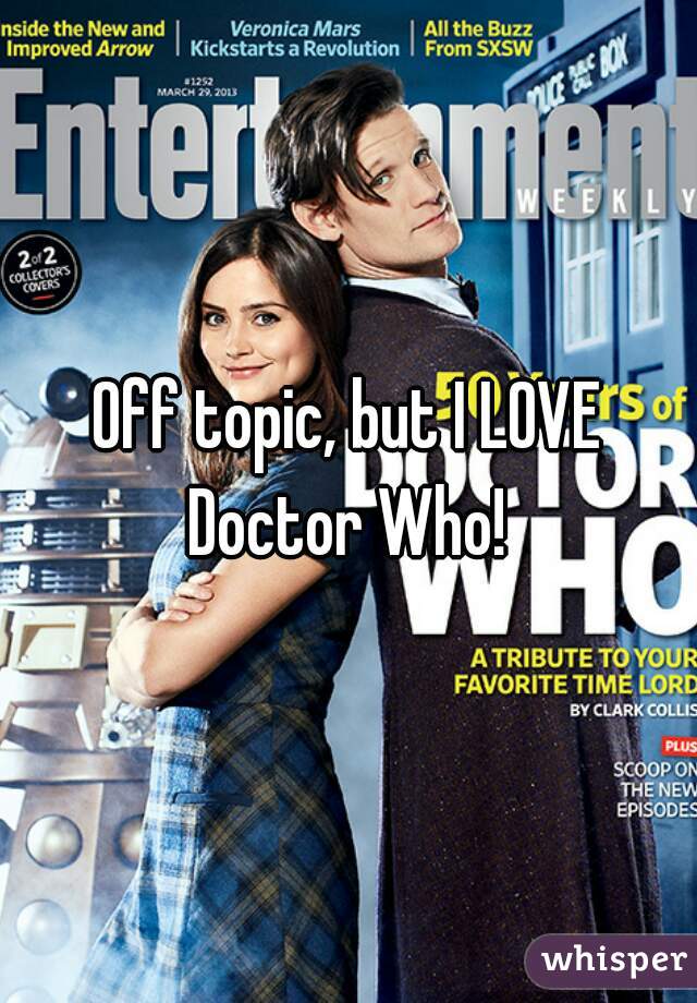 Off topic, but I LOVE Doctor Who! 