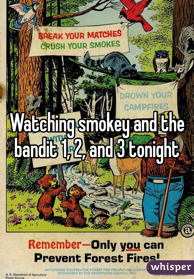 Watching smokey and the bandit 1, 2, and 3 tonight