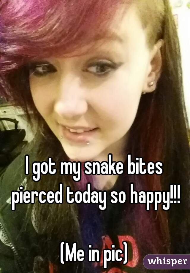 I got my snake bites pierced today so happy!!!

(Me in pic)