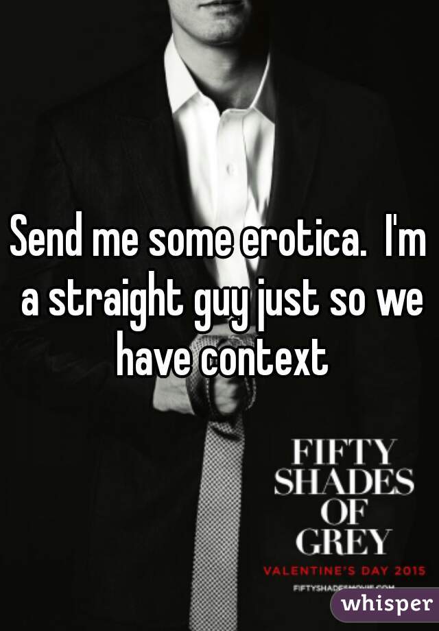 Send me some erotica.  I'm a straight guy just so we have context