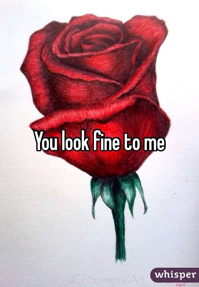 You look fine to me 