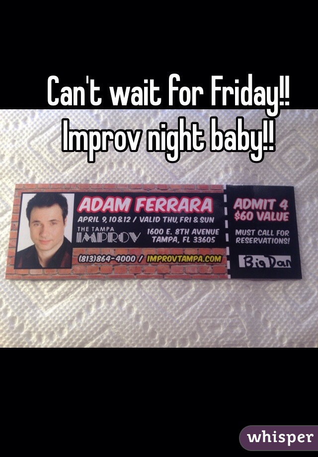 Can't wait for Friday!! Improv night baby!!
