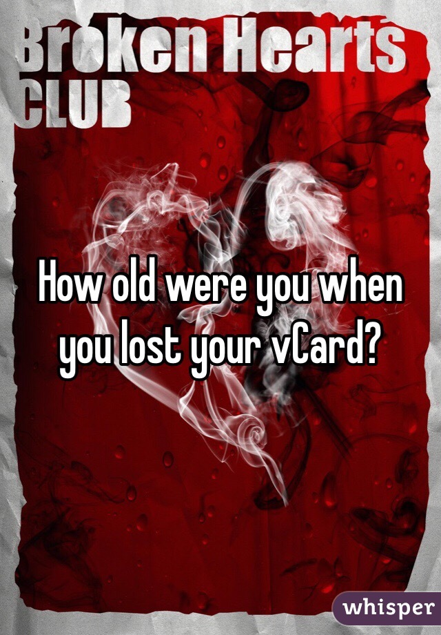 How old were you when you lost your vCard?