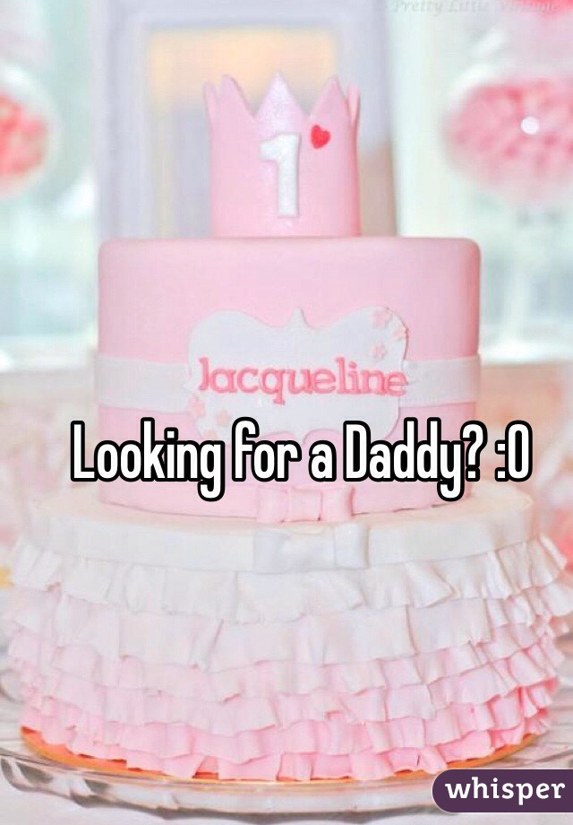 Looking for a Daddy? :O