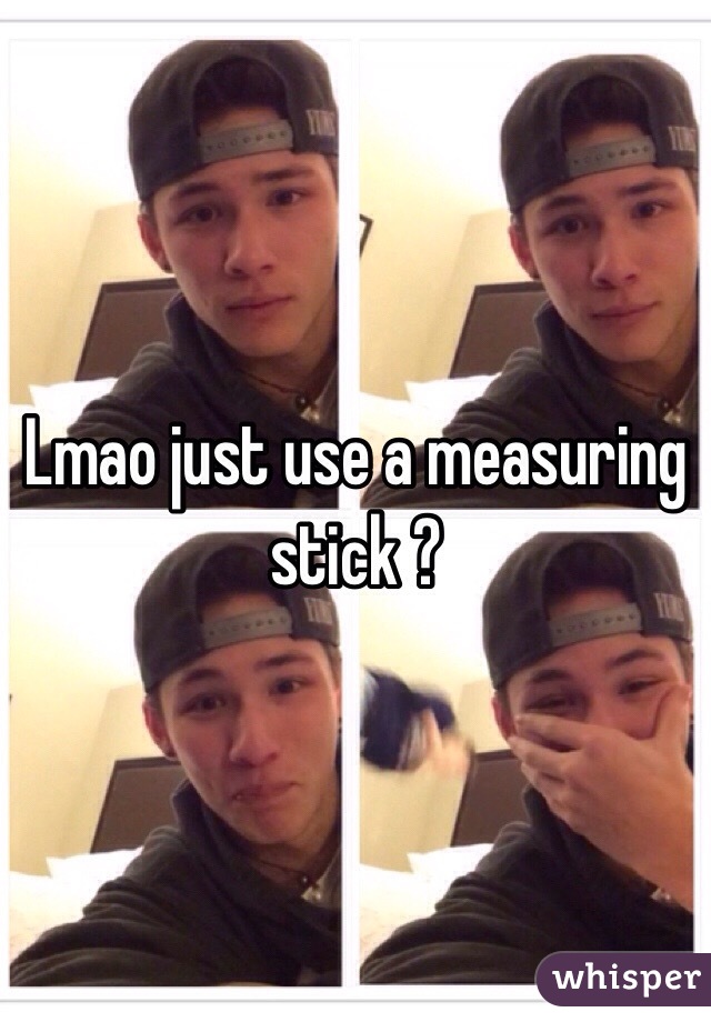 Lmao just use a measuring stick ?