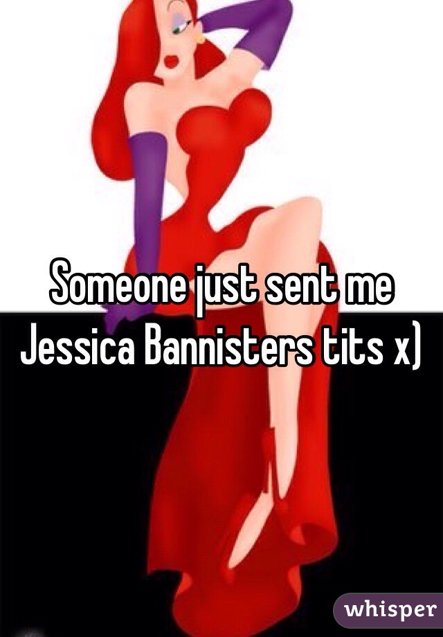 Someone just sent me Jessica Bannisters tits x)
