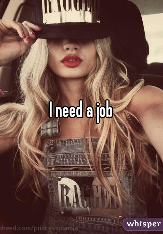 I need a job