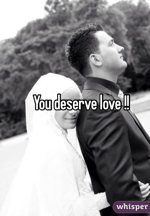You deserve love !!
