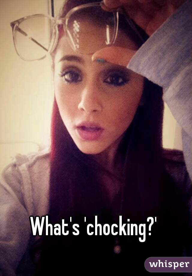 What's 'chocking?'