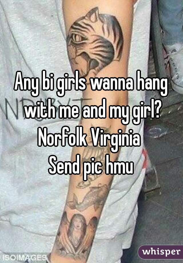 Any bi girls wanna hang with me and my girl?
Norfolk Virginia 
Send pic hmu
