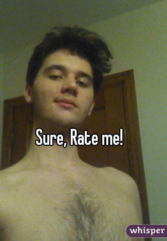 Sure, Rate me!