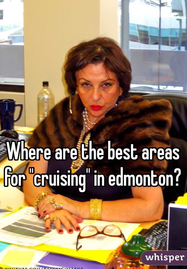 Where are the best areas for "cruising" in edmonton?