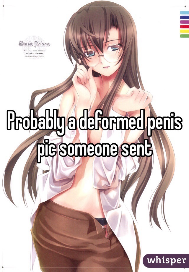 Probably a deformed penis pic someone sent