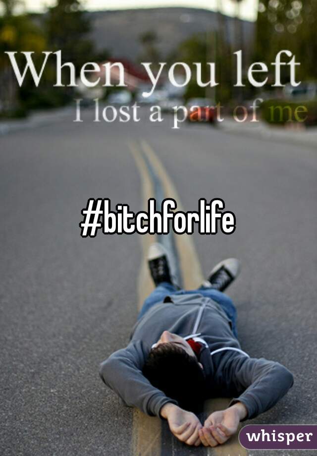 #bitchforlife