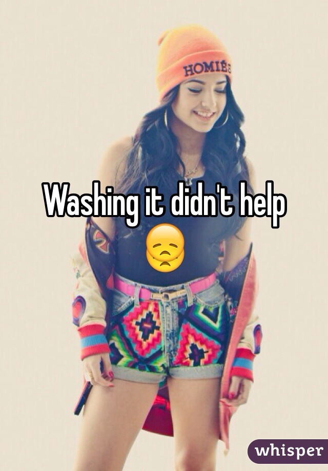 Washing it didn't help
😞
