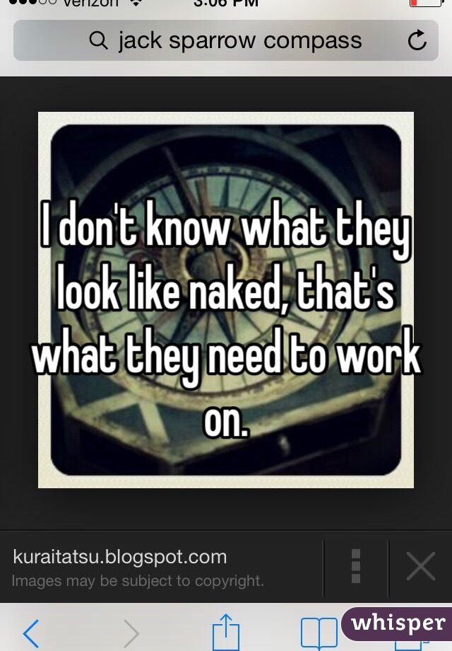 I don't know what they look like naked, that's what they need to work on.
