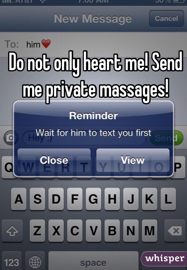 Do not only heart me! Send me private massages!