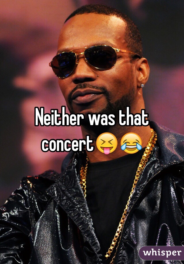 Neither was that concert😝😂