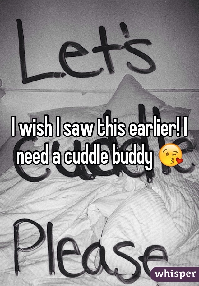 I wish I saw this earlier! I need a cuddle buddy 😘