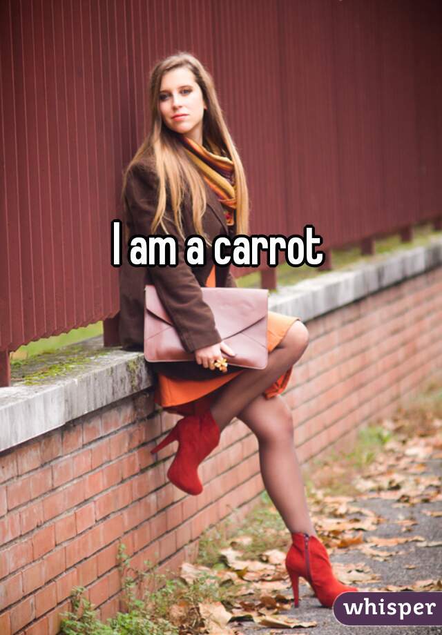 I am a carrot