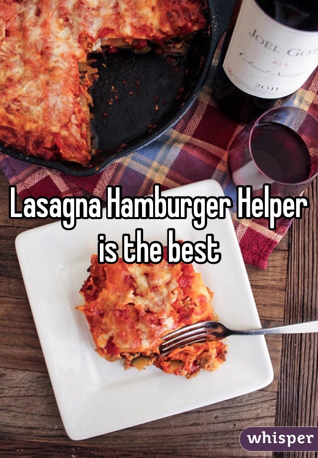 Lasagna Hamburger Helper is the best 