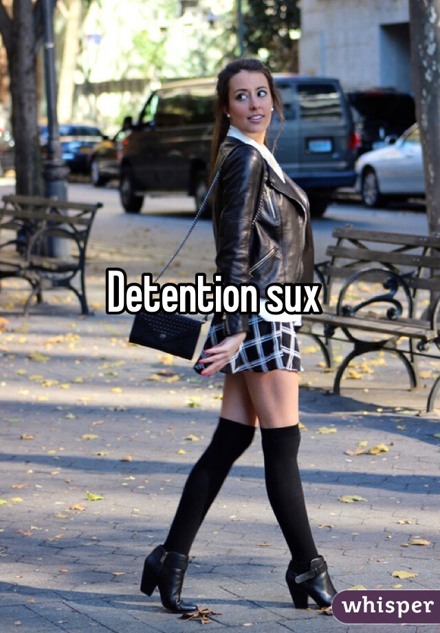 Detention sux