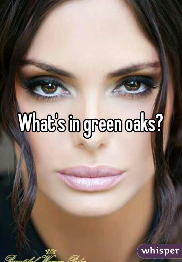 What's in green oaks?