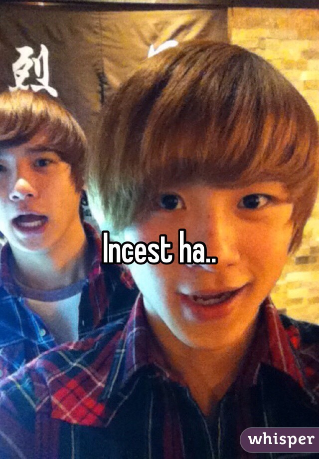 
Incest ha..